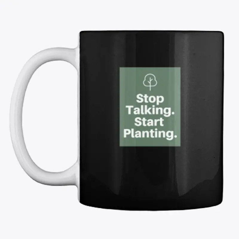 Stop Talking. Start Planting. 